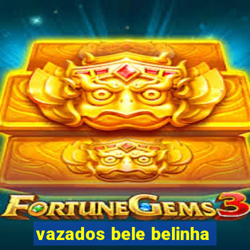 vazados bele belinha